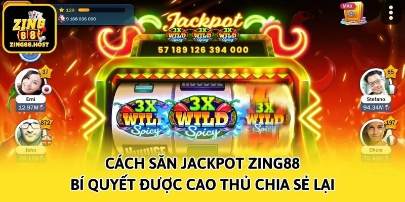 Cách Săn Jackpot Zing88 - Bí Quyết Được Cao Thủ Chia Sẻ Lại