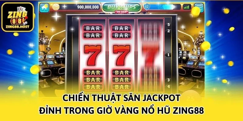 Chiến thuật săn jackpot đỉnh trong giờ vàng nổ hũ Zing88