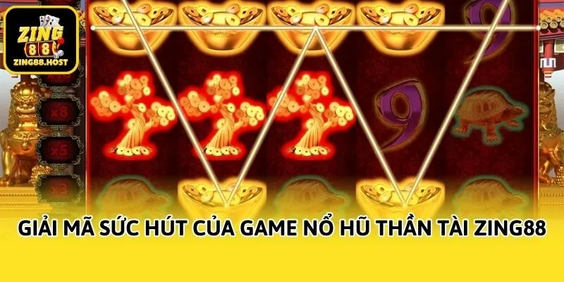 Giải mã sức hút của game nổ hũ thần tài Zing88