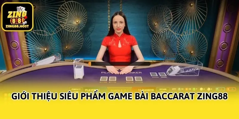 Giới thiệu siêu phẩm game bài Baccarat Zing88