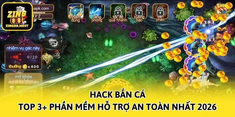 Hack Bắn Cá - Top 3+ Phần Mềm Hỗ Trợ An Toàn Nhất 2026