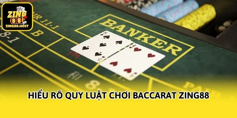 Hiểu rõ quy luật chơi Baccarat Zing88