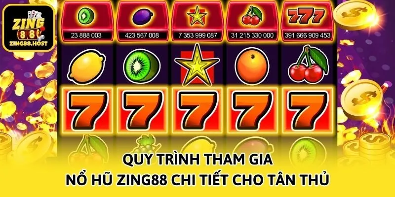 Quy trình tham gia nổ hũ Zing88 chi tiết cho tân thủ