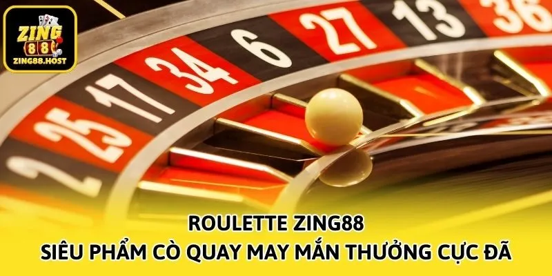 Roulette Zing88 - Siêu Phẩm Cò Quay May Mắn Thưởng Cực Đã