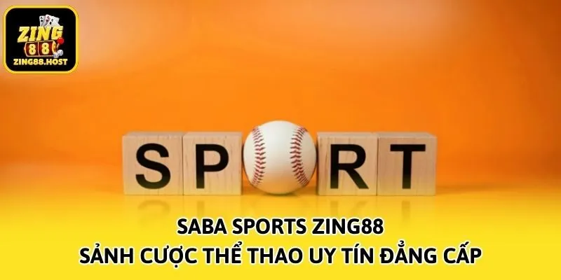 Saba Sports Zing88 - Sảnh Cược Thể Thao Uy Tín Đẳng Cấp