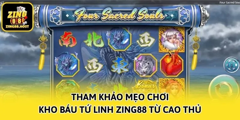 Tham khảo mẹo chơi kho báu tứ linh Zing88 từ cao thủ