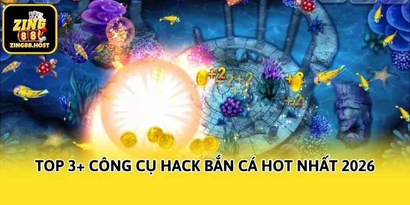 Top 3+ công cụ hack bắn cá hot nhất 2026
