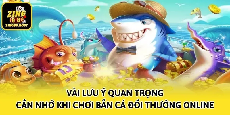 Vài lưu ý quan trọng cần nhớ khi chơi bắn cá đổi thưởng online